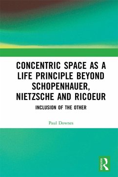 Concentric Space as a Life Principle Beyond Schopenhauer, Nietzsche and Ricoeur (eBook, PDF) - Downes, Paul