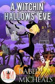 A Witchin' Hallows' Eve: Magic and Mayhem Universe (Magick and Chaos, #10) (eBook, ePUB)