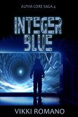 Integer Blue (Alpha Core Saga, #4) (eBook, ePUB)