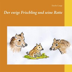 Der ewige Frischling und seine Rotte - Lange, Sascha