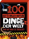 Die 100 gefährlichsten Dinge der Welt Die 100 gefährlichsten Dinge der Welt