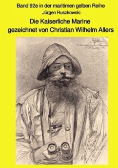 Die Kaiserliche Marine gezeichnet von Christian Wilhelm Allers - Band 92e in der maritimen gelben Reihe - Ruszkowski, Jürgen