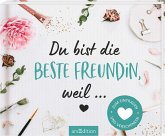 Du bist die beste Freundin, weil ... Du bist die beste Freundin, weil ...