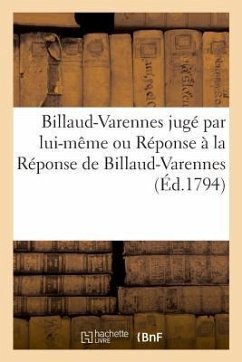 Billaud-Varennes Jugé Par Lui-Même Ou Réponse À La Réponse de Billaud-Varennes - Gabriel