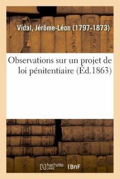 Observations Sur Un Projet de Loi Pénitentiaire, Proposé Par La Commission Chargée d'Étudier - Vidal, Jérôme-Léon