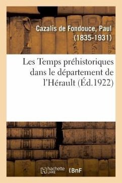 Les Temps Préhistoriques Dans Le Département de l'Hérault - Cazalis de Fondouce, Paul