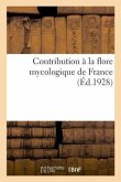 Contribution À La Flore Mycologique de France: Textes Français Et Traductions de la Société Internationale Pour l'Étude Des Questions d'Assistance
