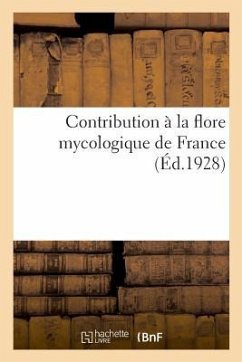 Contribution À La Flore Mycologique de France: Textes Français Et Traductions de la Société Internationale Pour l'Étude Des Questions d'Assistance - Lechevalier 12 Rue de [. ].