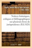 Notices Historiques, Critiques Et Bibliographiques Sur Plusieurs Livres de Jurisprudence Française