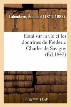 Essai Sur La Vie Et Les Doctrines de Frédéric Charles de Savigny - Laboulaye, Édouard