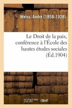 Le Droit de la Paix, Conférence À l'École Des Hautes Études Sociales - Weiss, André