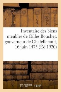 Inventaire Des Biens Meubles de Gilles Bouchet, Gouverneur de Chatellerault, 16 Juin 1473 - Gachon-P