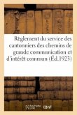 Règlement Sur Le Service Des Cantonniers Des Chemins de Grande Communication Et d'Intérêt Commun: Du 31 Juillet 1923