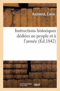 Instructions Historiques Dédiées Au Peuple Et À l'Armée - Raymond, Émile