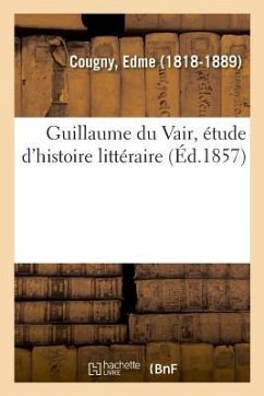 Guillaume Du Vair, Étude d'Histoire Littéraire - Cougny, Edme