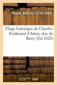 Éloge Historique de Charles-Ferdinand d'Artois, Duc de Berry - Chazet-R