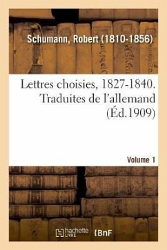 Lettres Choisies, 1827-1840. Traduites de l'Allemand. Volume 1 - Schumann, Robert