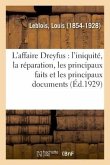 L'Affaire Dreyfus: l'Iniquité, La Réparation, Les Principaux Faits Et Les Principaux Documents