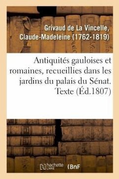 Antiquités gauloises et romaines, recueillies dans les jardins du palais du Sénat. Texte - Grivaud de la Vincelle-C