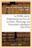 Le Xviiie Siècle. Préliminaires Du Livre de la Chute. Hommage Aux Universités Catholiques
