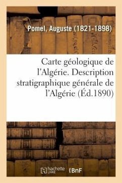 Carte Géologique de l'Algérie. Description Stratigraphique Générale de l'Algérie - Pomel, Auguste