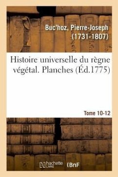 Histoire Universelle Du Règne Végétal. Planches. Tome 10-12 - Buc'Hoz, Pierre-Joseph