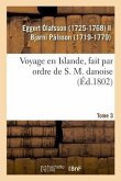 Voyage En Islande, Fait Par Ordre de S. M. Danoise. Tome 3