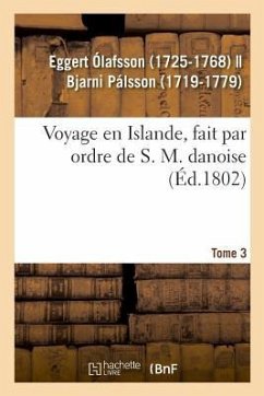 Voyage En Islande, Fait Par Ordre de S. M. Danoise. Tome 3 - Eggert Ólafsson