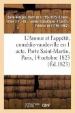 L'Amour Et l'Appétit, Comédie-Vaudeville En 1 Acte. Porte Saint-Martin, Paris, 14 Octobre 1823