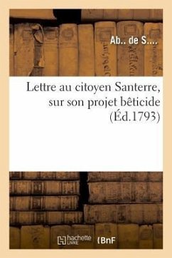 Lettre Au Citoyen Santerre, Sur Son Projet Bêticide - Ab de S.