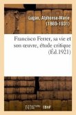 Francisco Ferrer, Sa Vie Et Son Oeuvre, Étude Critique