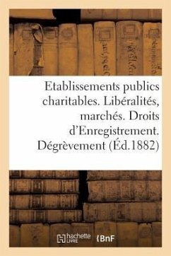 Direction Générale de l'Enregistrement Des Domaines Et Du Timbre. Etablissements Publics Charitables: Libéralités Et Marchés. Droits d'Enregistrement. - Collectif