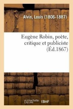 Eugène Robin, Poète, Critique Et Publiciste - Alvin, Louis