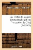 Les Contes de Jacques Tournebroche; [Sous l'Invocation de Clio]