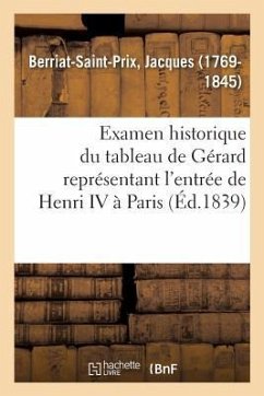 Examen Historique Du Tableau de Gérard Représentant l'Entrée de Henri IV À Paris - Berriat-Saint-Prix, Jacques