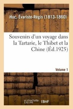 Souvenirs d'Un Voyage Dans La Tartarie, Le Thibet Et La Chine. Volume 1 - Huc, Évariste-Régis