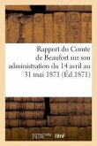 Rapport Du Comte de Beaufort Sur Son Administration Du 14 Avril Au 31 Mai 1871