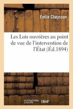 Les Lois Ouvrières Au Point de Vue de l'Intervention de l'État - Cheysson, Émile