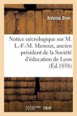 Notice Nécrologique Sur M. L.-F.-M. Menoux, Ancien Président de la Société d'Éducation de Lyon: Le 30 Juillet 1857