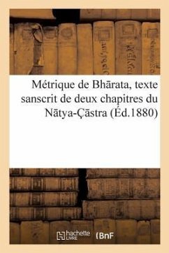 Métrique de Bh Rata, Texte Sanscrit de Deux Chapitres Du N Tya-Ç Stra - de Navelet, Mme de