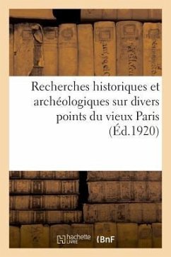 Recherches Historiques Et Archéologiques Sur Divers Points Du Vieux Paris - Cénac