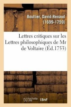 Lettres critiques sur les Lettres philosophiques de Mr de Voltaire, par rapport à notre âme - Boullier-D