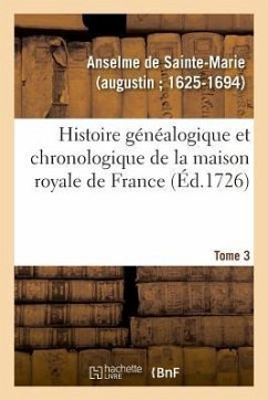 Histoire Généalogique Et Chronologique de la Maison Royale de France, Des Pairs - Anselme de Sainte-Marie