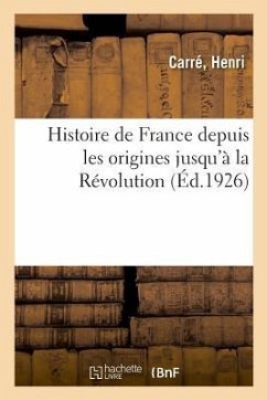 Histoire de France Depuis Les Origines Jusqu'à La Révolution - Carré, Henri