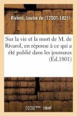 Notice Sur La Vie Et La Mort de M. de Rivarol, Par Sa Veuve: En Réponse À Ce Qui a Été Publié Dans Les Journaux