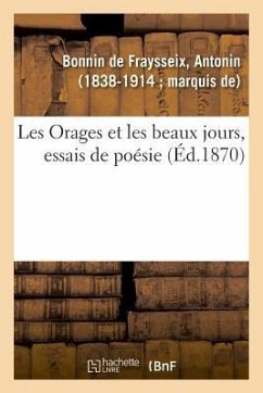 Les Orages Et Les Beaux Jours, Essais de Poésie - Bonnin de Fraysseix, Antonin