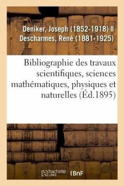 Bibliographie Des Travaux Scientifiques, Sciences Mathématiques, Physiques Et Naturelles - Deniker, Joseph