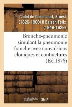 Broncho-Pneumonie Simulant La Pneumonie Franche Avec Convulsions Cloniques Et Contractures - Cadet de Gassicourt, Ernest