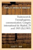 Traitement de l'Oesophagisme, Communication. Congrès International de Madrid, 29 Avril 1903