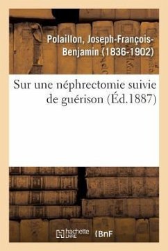 Sur Une Néphrectomie Suivie de Guérison - Polaillon, Joseph-François-Benjamin